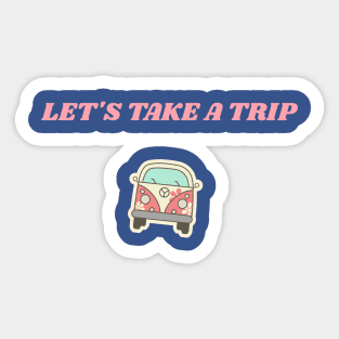 LET'S TAKE A TRIP Sticker